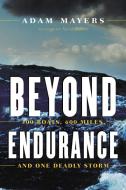 Beyond Endurance: 300 Boats, 600 Miles, and One Deadly Storm di Adam Mayers edito da MCCLELLAND & STEWART