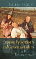 Crippling Epistemologies and Governance Failures di Gilles Paquet edito da University of Ottawa Press
