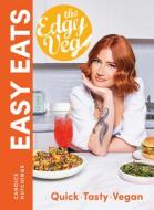 The Edgy Veg Easy Eats: Quick * Tasty * Vegan di Candice Hutchings edito da ROBERT ROSE INC