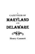 A Gazetteer of Maryland and Delaware di Henry Gannett, Gannett edito da Clearfield