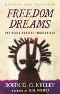 Freedom Dreams: The Black Radical Imagination di Robin D. G. Kelley edito da BEACON PR