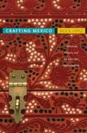 Crafting Mexico di Rick Anthony Lopez edito da Duke University Press Books
