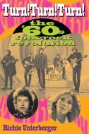 Turn! Turn! Turn!: The '60's Folk-Rock Revolution di Richie Unterberger edito da BACKBEAT RECORDS