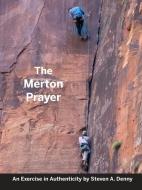 The Merton Prayer: An Exercise in Authenticity di Steven a Denny edito da ACTA PUBN