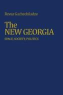 The New Georgia: Space, Society, Politics di Revaz Gachechiladze edito da TEXAS A & M UNIV PR