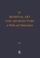 Medieval Art and Architecture at Wells and Glastonbury: The British Archaeological Association Conference Transactions f di Peter Draper, Nicola Coldstream edito da British Archaeological Association