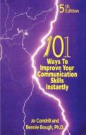 101 Ways to Improve Your Communication Skills Instantly, 5th Edition di Jo Condrill, Bennie Bough Ph. D. edito da GoalMinds