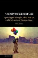 Apocalypse Without God di Ben Jones edito da Cambridge University Press