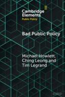 Bad Public Policy di Michael Howlett, Ching Leong, Tim Legrand edito da Cambridge University Press