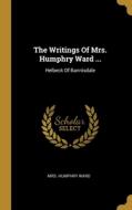 The Writings Of Mrs. Humphry Ward ...: Helbeck Of Bannisdale di Humphry Ward edito da WENTWORTH PR
