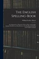 THE ENGLISH SPELLING-BOOK : ACCOMPANIED di WILLIAM FORDY MAVOR edito da LIGHTNING SOURCE UK LTD