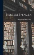 Herbert Spencer di Elliot Hugh Samuel Roger edito da LEGARE STREET PR