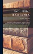 Industrial Engineering: A Handbook of Useful Information for Managers, Engineers, Superintendents, Designers, Draftsmen and Others Engaged in di William Miller Barr edito da LEGARE STREET PR