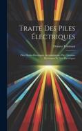 Traité Des Piles Électriques: Piles Hydro-Électriques Accumulateurs, Piles Thermo-Électriques Et Pyro-Électriques di Donato Tommasi edito da LEGARE STREET PR
