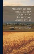 Memoirs Of The Philadelphia Society For Promoting Agriculture: Containing Communications On Various Subjects In Husbandry And Rural Affairs edito da LEGARE STREET PR