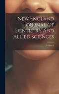 New England Journal Of Dentistry And Allied Sciences; Volume 1 di Anonymous edito da LEGARE STREET PR