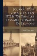 Journal D'un Voyage Fait En 1775 & 1776 Dans Les Pays Méridionaux De L'europe di Johann Georg Sulzer edito da LEGARE STREET PR