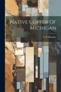 Native Copper Of Michigan di E. B. Hinsdale edito da LEGARE STREET PR