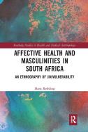 Affective Health And Masculinities In South Africa di Hans Reihling edito da Taylor & Francis Ltd
