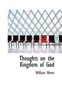 Thoughts On The Kingdom Of God di William Niven edito da Bibliolife