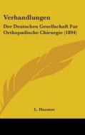 Verhandlungen: Der Deutschen Gesellschaft Fur Orthopadische Chirurgie (1894) di L. Huesner edito da Kessinger Publishing