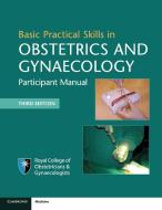 Basic Practical Skills in Obstetrics and Gynaecology di Royal College of Obstetricians & Gynaeco edito da Cambridge University Press