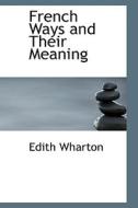 French Ways And Their Meaning di Edith Wharton edito da Bibliolife