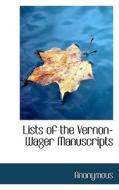 Lists Of The Vernon-wager Manuscripts di Anonymous edito da Bibliolife