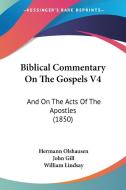 Biblical Commentary on the Gospels V4: And on the Acts of the Apostles (1850) di Hermann Olshausen edito da Kessinger Publishing