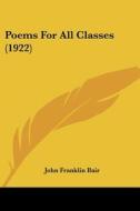 Poems for All Classes (1922) di John Franklin Bair edito da Kessinger Publishing
