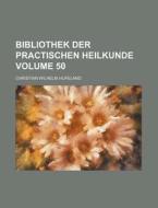 Bibliothek Der Practischen Heilkunde Volume 50 di Christian Wilhelm Hufeland edito da Rarebooksclub.com