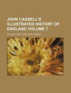 John Cassell's Illustrated History of England Volume 7 di William Howitt edito da Rarebooksclub.com