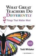What Great Teachers Do Differently: 17 Things That Matter Most di Todd Whitaker edito da ROUTLEDGE