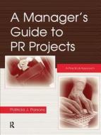A Manager's Guide To Pr Projects di Patricia J. Parsons edito da Taylor & Francis Ltd