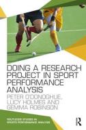 Doing a Research Project in Sport Performance Analysis di Peter (Cardiff Metropolitan University O'Donoghue, Lucy (Cardiff Metropolitan University Holmes, Gem Robinson edito da Taylor & Francis Ltd