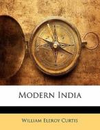 Modern India di William Eleroy Curtis edito da Lightning Source Uk Ltd