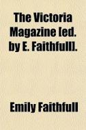 The Victoria Magazine [ed. By E. Faithfu di Emily Faithfull edito da General Books