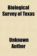 Biological Survey Of Texas di Unknown Author edito da General Books