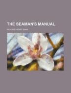 The Seaman's Manual di Richard Henry Dana edito da Rarebooksclub.com