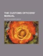 The Customs Officer's Manual di William Alexander Sandys edito da Rarebooksclub.com