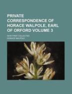 Private Correspondence of Horace Walpole, Earl of Orford Volume 3; Now First Collected di Horace Walpole edito da Rarebooksclub.com