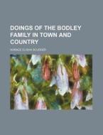 Doings Of The Bodley Family In Town And di Horace Elisha Scudder edito da Rarebooksclub.com