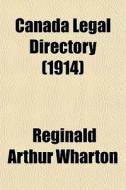 Canada Legal Directory 1914 di Reginald Arthur Wharton edito da General Books