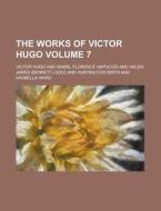 The Works Of Victor Hugo Volume 7 di Victor Hugo edito da Rarebooksclub.com
