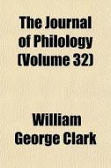 The Journal Of Philology Volume 32 di William George Clark edito da General Books