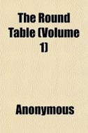 The Round Table Volume 1 di Anonymous edito da General Books