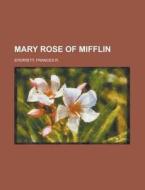Mary Rose Of Mifflin di Frances R. Sterrett edito da Rarebooksclub.com