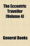The Eccentric Traveller Volume 4 di General Books edito da General Books
