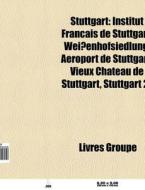 Stuttgart: Institut Fran Ais De Stuttgar di Livres Groupe edito da Books LLC, Wiki Series