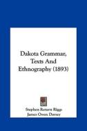 Dakota Grammar, Texts and Ethnography (1893) di Stephen Return Riggs edito da Kessinger Publishing